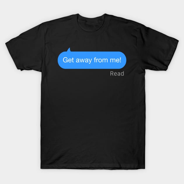 Get Away From Me Text T-Shirt by StickSicky
